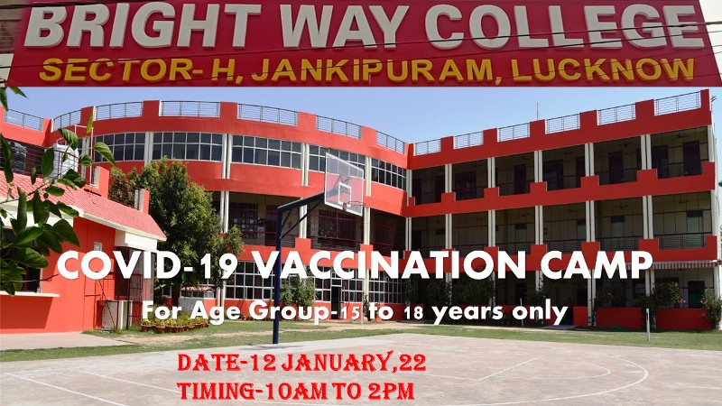 COVID- 19 Vaccination Camp (For Age group 15-18) at Bright Way College, Sector -H, Jankipuram, Lucknow